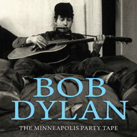 The Minneapolis Party Tape - Bob Dylan - Music - BOB DYLAN ARCHIVE - 0823564624624 - April 30, 2012