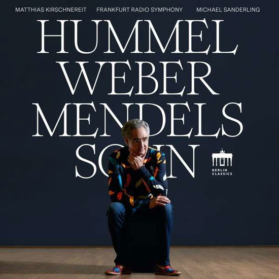 Weber. Hummel. Mendelssohn - Matthias Kirschnereit / Hr-sinfonieorchester / Michael Sanderling - Música - BERLIN CLASSICS - 0885470017624 - 21 de maio de 2021