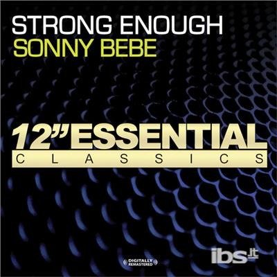 Strong Enough-Bebe,Sonny - Sonny Bebe - Musik - Essential - 0894231322624 - 29. august 2012
