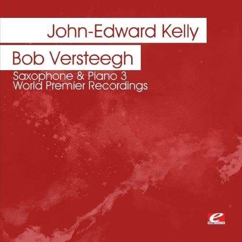 Cover for Kelly,john-edward / Versteegh,bob · Saxophone &amp; Piano 3 - World Premier Recordings-Kel (CD) (2012)