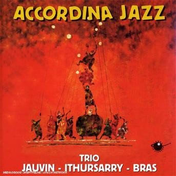 Cover for Trio Jauvin / Ithursarry / Bras · Accordina Jazz (CD) (2004)