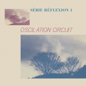 Cover for Oscilation Circuit · Oscilation Circuit - Serie Reflexion 1 (CD) [Japan Import edition] (2023)