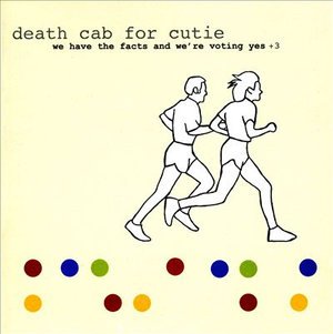 Cover for Death Cab For Cutie  · We Have The Facts And We'Re Voting Yes + 3 (CD)