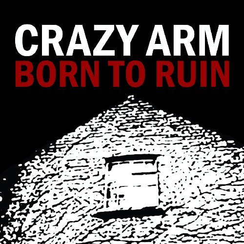 Crazy Arm-Born To Ruin - Crazy Arm-Born To Ruin - Music - XTRA MILE - 5050954198624 - June 1, 2014