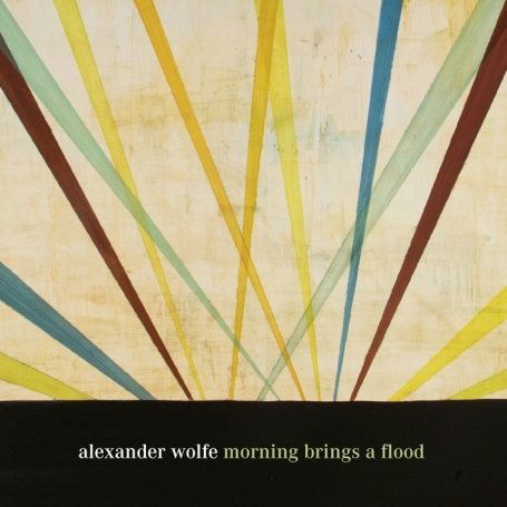 Cover for Alexander Wolfe · Morning Brings a Flood (CD) (2010)