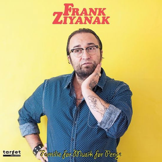 Familie Før Musik Før Penge - Frank Ziyanak - Musiikki - TARGET - 5700907260624 - maanantai 14. huhtikuuta 2014