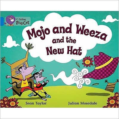 Mojo and Weeza and the New Hat: Band 04/Blue - Collins Big Cat - Sean Taylor - Boeken - HarperCollins Publishers - 9780007186624 - 1 september 2007