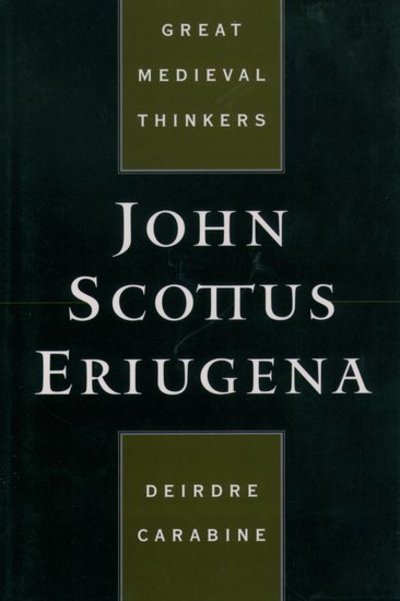 Cover for Carabine, Dierdre (Professor and Director of the Institute of Ethics and Development Studies, Professor and Director of the Institute of Ethics and Development Studies, Uganda Martyrs University) · John Scottus Eriugena - Great Medieval Thinkers (Paperback Book) (2000)