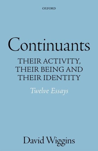 Cover for Wiggins, David (New College, Oxford) · Continuants: Their Activity, Their Being, and Their Identity (Hardcover Book) (2016)