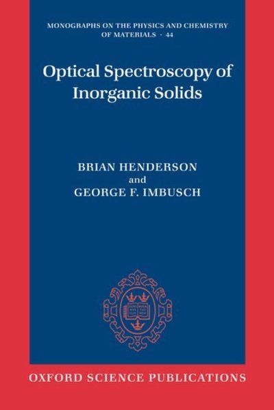 Cover for Henderson, Brian (Professor Emeritus,University of Strathclyde.) · Optical Spectroscopy of Inorganic Solids - Monographs on the Physics and Chemistry of Materials (Paperback Book) (2006)