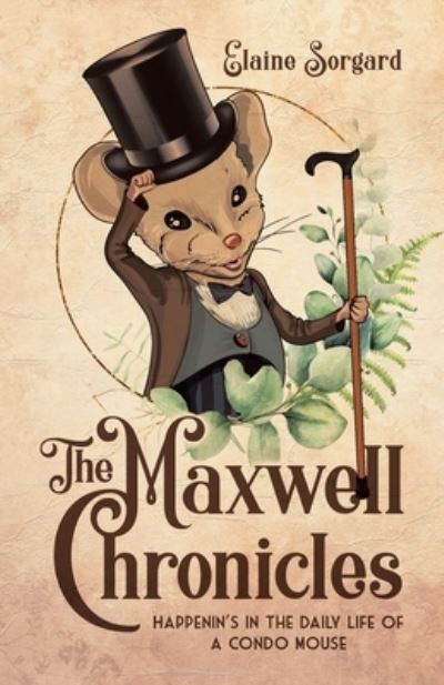 Cover for Elaine Sorgard · The Maxwell Chronicles : Happenin's in the Daily Life of a Condo Mouse (Paperback Book) (2020)