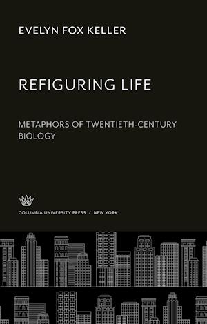 Cover for Evelyn Fox Keller · Refiguring Life (N/A) (1995)