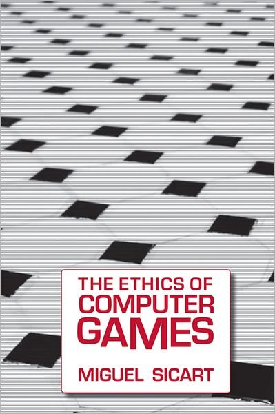 Cover for Sicart, Miguel (Associate Professor, IT University of Copenhagen) · The Ethics of Computer Games - The MIT Press (Paperback Book) (2011)