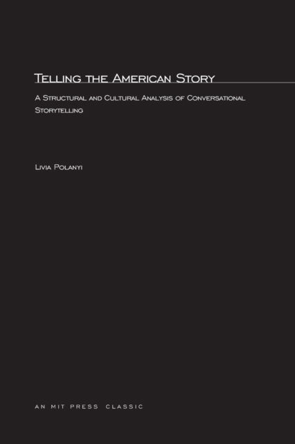 Cover for Livia Polanyi · Telling the American Story: A Structural and Cultural Analysis of Conversational Storytelling - The MIT Press (Paperback Book) (1989)