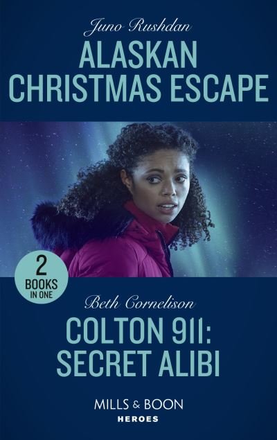 Juno Rushdan · Alaskan Christmas Escape / Colton 911: Secret Alibi: Alaskan Christmas Escape (Fugitive Heroes: Topaz Unit) / Colton 911: Secret Alibi (Colton 911: Chicago) (Taschenbuch) (2021)