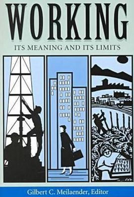 Cover for Gilbert C. Meilaender · Working: Its Meanings and Its Limits - Ethics of Everyday Life (Paperback Book) (2000)