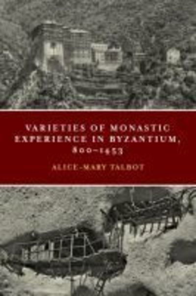 Cover for Alice-Mary Talbot · Varieties of Monastic Experience in Byzantium, 800-1453 - The Conway Lectures in Medieval Studies (Paperback Book) (2019)