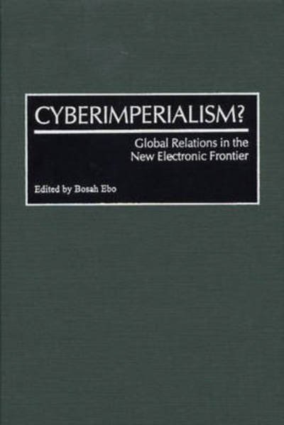 Cover for Bosah Ebo · Cyberimperialism?: Global Relations in the New Electronic Frontier (Hardcover Book) (2000)