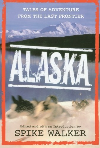Cover for Spike (Editor) Walker · Alaska: Tales of Adventure from the Last Frontier (Pocketbok) [1st edition] (2002)
