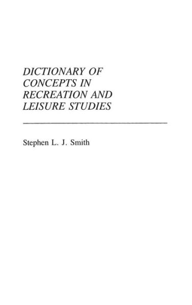 Cover for Stephen L. Smith · Dictionary of Concepts in Recreation and Leisure Studies - Reference Sources for the Social Sciences and Humanities (Hardcover Book) (1990)