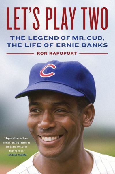 Let's Play Two: The Legend of Mr. Cub, the Life of Ernie Banks - Ron Rapoport - Books - Little, Brown & Company - 9780316318624 - April 16, 2020