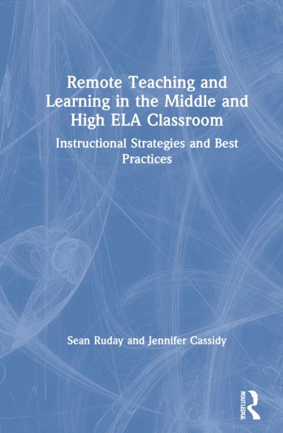 Cover for Ruday, Sean (Longwood University, USA) · Remote Teaching and Learning in the Middle and High ELA Classroom: Instructional Strategies and Best Practices (Hardcover Book) (2021)