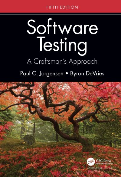 Jorgensen, Paul C. (Grand Valley State University, Allendale, Michigan, USA) · Software Testing: A Craftsman’s Approach, Fifth Edition (Paperback Book) (2022)