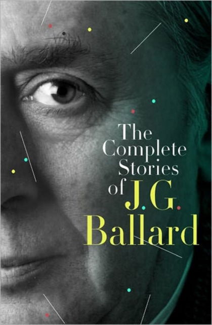 Cover for J. G. Ballard · The Complete Stories of J.G. Ballard (Inbunden Bok) (2009)