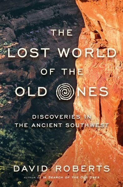 Cover for David Roberts · The Lost World of the Old Ones - Discoveries in the Ancient Southwest (Innbunden bok) (2015)