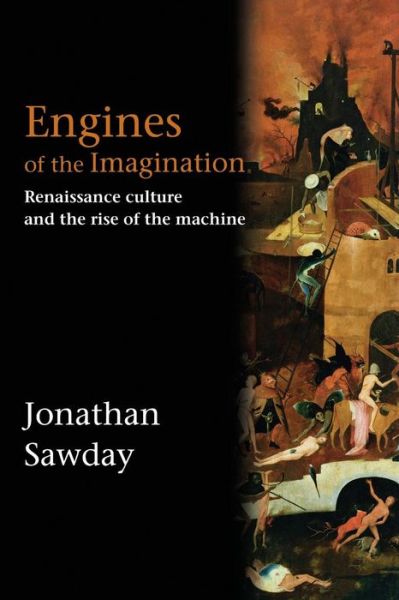 Cover for Sawday, Jonathan (University of Strathclyde, UK) · Engines of the Imagination: Renaissance Culture and the Rise of the Machine (Paperback Book) (2007)