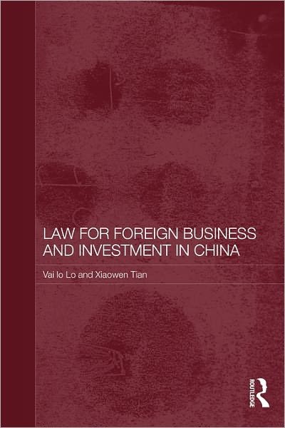 Law for Foreign Business and Investment in China - Lo, Vai Io (Bond University, Australia) - Kirjat - Taylor & Francis Ltd - 9780415673624 - tiistai 17. toukokuuta 2011