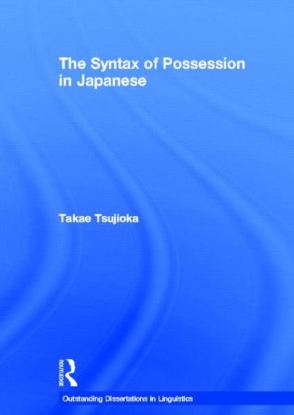 Cover for Takae Tsujioka · The Syntax of Possession in Japanese - Outstanding Dissertations in Linguistics (Hardcover bog) (2002)