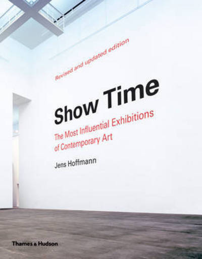 Cover for Jens Hoffmann · Show Time: The Most Influential Exhibitions of Contemporary Art (Paperback Book) [Revised and updated edition] (2017)