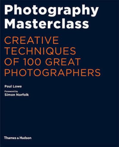 Cover for Paul Lowe · Photography Masterclass: Creative Techniques of 100 Great Photographers (Taschenbuch) (2016)