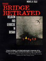 Cover for Michael A. Sells · The Bridge Betrayed: Religion and Genocide in Bosnia - Comparative Studies in Religion and Society (Paperback Book) (1998)