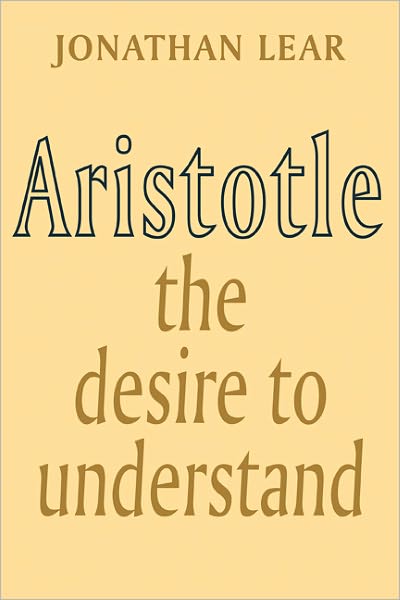 Cover for Lear, Jonathan (University of Chicago) · Aristotle: The Desire to Understand (Paperback Book) (1988)