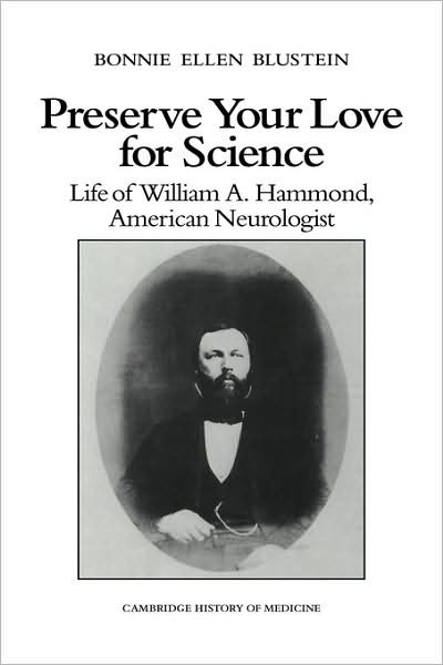Cover for Blustein, Bonnie Ellen (University of Wisconsin, Madison) · Preserve your Love for Science: Life of William A Hammond, American Neurologist - Cambridge Studies in the History of Medicine (Hardcover Book) (1991)