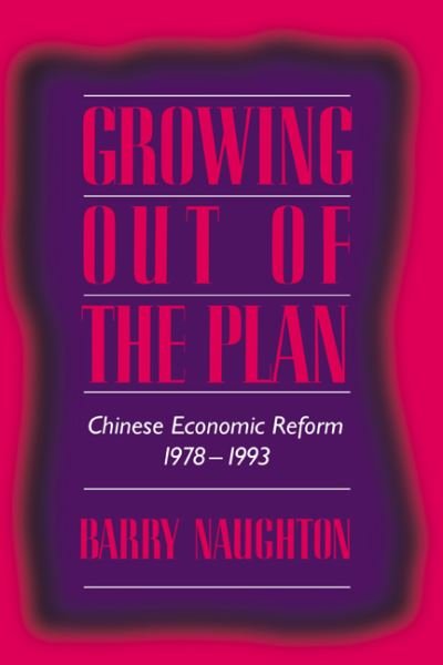 Cover for Naughton, Barry (University of California, San Diego) · Growing Out of the Plan: Chinese Economic Reform, 1978–1993 (Paperback Book) (1996)