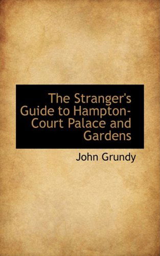 Cover for John Grundy · The Stranger's Guide to Hampton-court Palace and Gardens (Paperback Book) (2009)