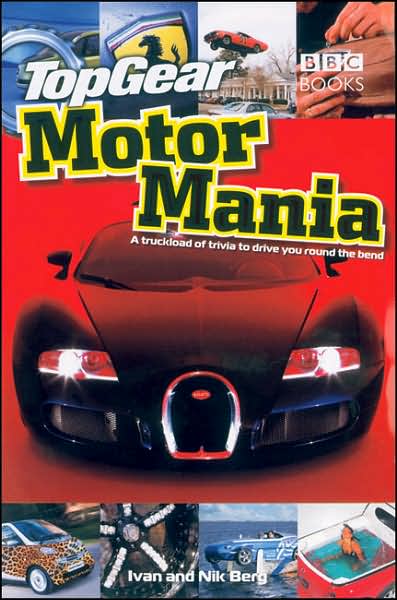 Cover for Ivan Berg · TopGear Motor Mania: A Truckload of Trivia to Drive You Round the Bend (Top Gear:) (Hardcover Book) (2007)