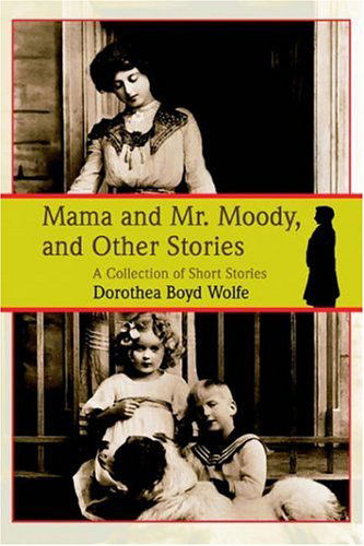 Cover for Dorothea Boyd Wolfe · Mama and Mr. Moody, and Other Stories (Paperback Book) (2006)