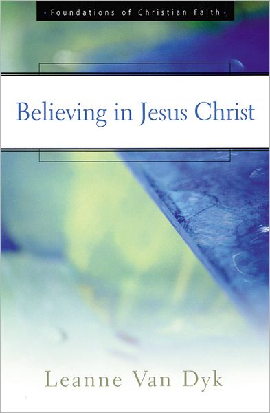 Cover for Leanne Van Dyk · Believing in Jesus Christ (Foundations of Christian Faith) (Paperback Book) (2002)