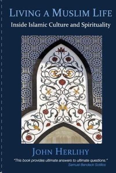 Cover for John Herlihy · Living a Muslim Life: Inside Islamic Culture and Spirituality (Paperback Book) (2015)