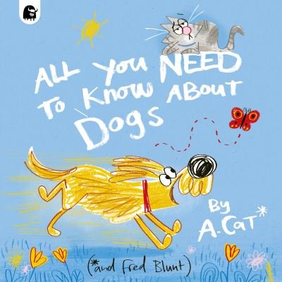 All You Need To Know About Dogs: By A. Cat - Fred Blunt - Libros - Quarto Publishing PLC - 9780711290624 - 4 de julio de 2024