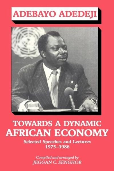 Cover for Adebayo Adedeji · Towards a Dynamic African Economy: Selected Speeches and Lectures 1975-1986 (Pocketbok) (1989)