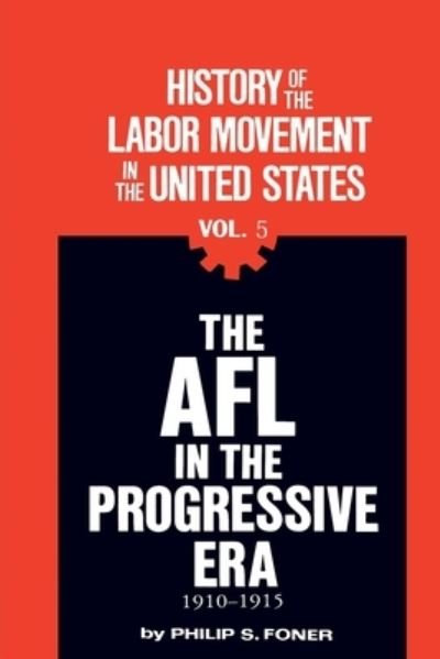 Cover for Philip Sheldon Foner · The AFL in the progressive era, 1910-1915 (Book) [1st edition] (2023)