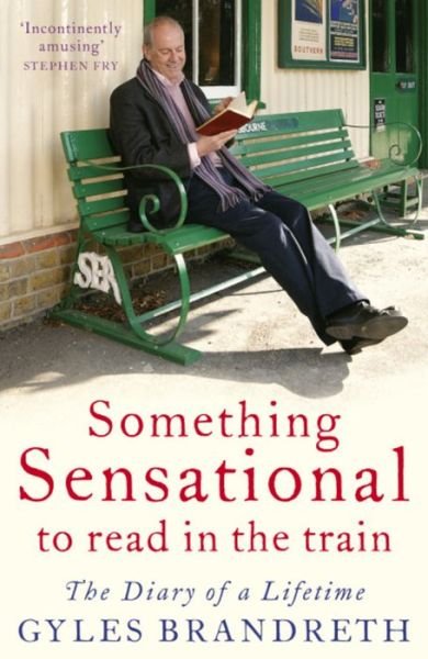 Something Sensational to Read in the Train: The Diary of a Lifetime - Gyles Brandreth - Bøker - John Murray Press - 9780719520624 - 5. august 2010