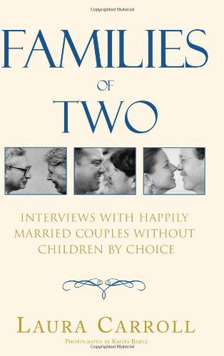 Families of Two: Interviews with Happily Married Couples Without Children by Choice - Laura Carroll - Bøger - Xlibris - 9780738822624 - 20. november 2000