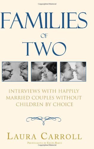 Families of Two: Interviews with Happily Married Couples Without Children by Choice - Laura Carroll - Books - Xlibris - 9780738822624 - November 20, 2000