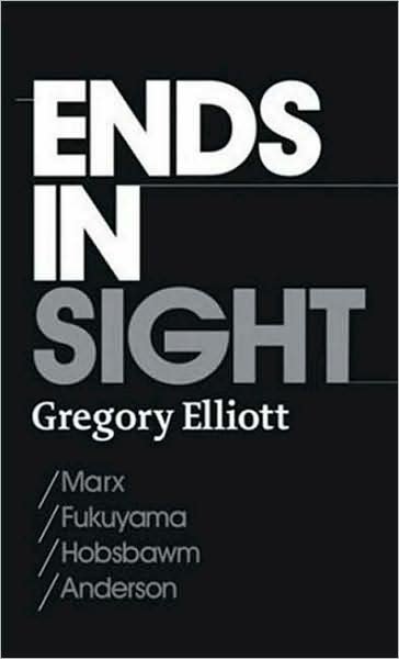 Cover for Gregory Elliott · Ends in Sight: Marx / Fukuyama / Hobsbawm / Anderson (Pocketbok) (2008)